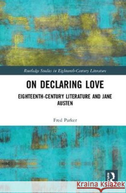 On Declaring Love: Eighteenth-Century Literature and Jane Austen Fred Parker 9780367077389 Routledge - książka