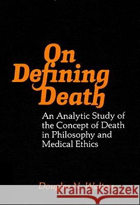 On Defining Death: An Analytic Study of the Concept of Death in Philosophy and Medical Ethics Douglas N. Walton 9780773503311 McGill-Queen's University Press - książka