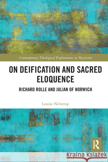 On Deification and Sacred Eloquence: Richard Rolle and Julian of Norwich Louise Nelstrop 9781032088655 Routledge - książka