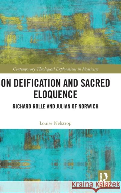On Deification and Sacred Eloquence: Richard Rolle and Julian of Norwich Louise Nelstrop 9781472489418 Routledge - książka