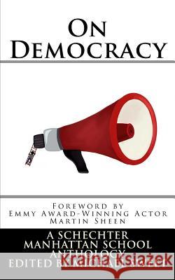 On Democracy: A Schechter Manhattan School Anthology Martin Sheen Michael Ernest Sweet 9781978019676 Createspace Independent Publishing Platform - książka