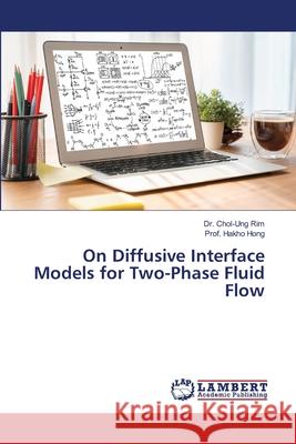 On Diffusive Interface Models for Two-Phase Fluid Flow Rim, Dr. Chol-Ung, Hong, Hakho 9786207651252 LAP Lambert Academic Publishing - książka