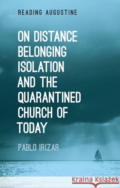 On Distance, Belonging, Isolation and the Quarantined Church of Today Pablo Irizar Miles Hollingworth 9781350269668 Bloomsbury Academic - książka