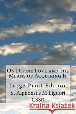 On Divine Love and the Means of Acquiring It: Large Print Edition St Alphonsus M. Liguor Melvin H. Waller 9781976243622 Createspace Independent Publishing Platform - książka