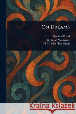 On Dreams Sigmund Freud W. Leslie (William Leslie) MacKenzie M. D. (Montague David) Eder 9781025237350 Anson Street Press - książka