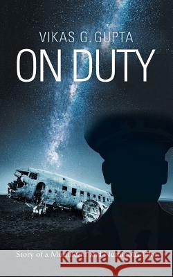 On Duty: Story of a Munificent and Numinous Pilot Vikas G Gupta 9781543703931 Partridge Publishing India - książka