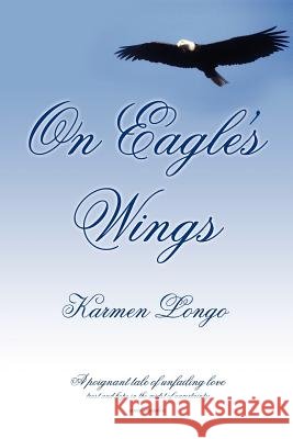 On Eagle's Wings Karmen Longo 9781418492984 Authorhouse - książka