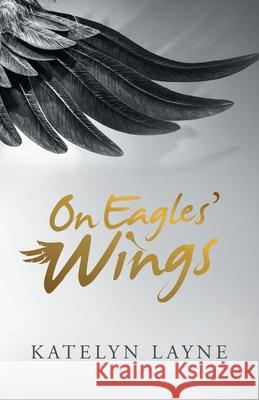 On Eagles' Wings Katelyn Layne 9781664252493 WestBow Press - książka