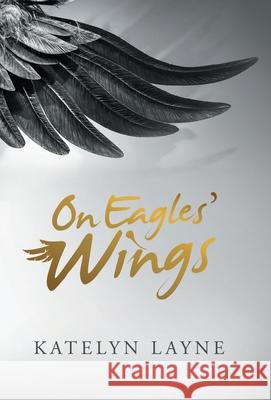 On Eagles' Wings Katelyn Layne 9781664252509 WestBow Press - książka