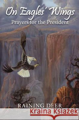 On Eagles' Wings: Prayers for the President Raining Deer Harjo Jeanette Stephens-El 9781533002280 Createspace Independent Publishing Platform - książka