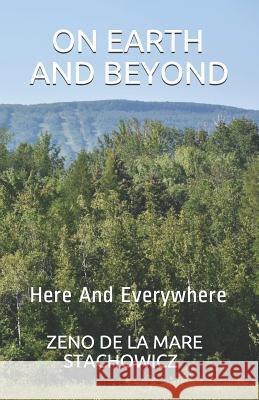 On Earth And Beyond: Here And Everywhere Zeno de la Mare Stachowicz 9781973542827 Independently Published - książka