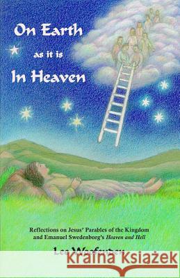 On Earth as It Is in Heaven: Reflections on Jesus' Parables of the Kingdom and Emanuel Swedenborg's Heaven and Hell Lee Woofenden 9781791940621 Independently Published - książka