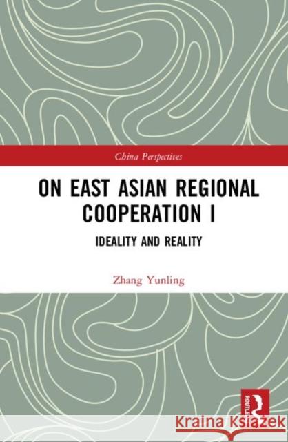 On East Asian Regional Cooperation I: Ideality and Reality Yunling Zhang 9780815374442 Routledge - książka