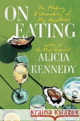 On Eating: The Making & Unmaking of My Appetites Alicia Kennedy 9780306836336 Balance - książka