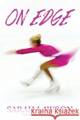 On Edge: The Ice Skating Series #1 Sarah Lawson 9781927794210 Lechner Syndications - książka