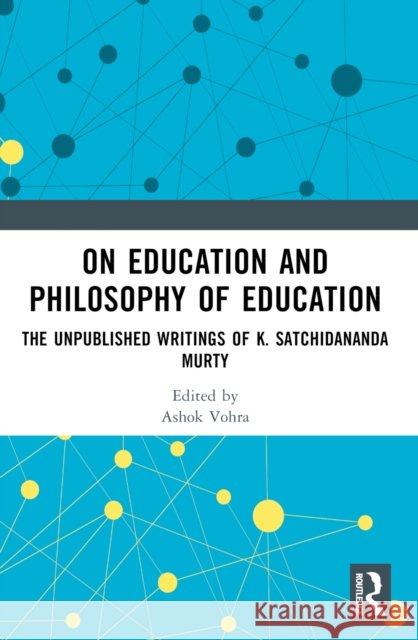 On Education and the Philosophy of Education: The Unpublished Writings of K. Satchidananda Murty Ashok Vohra Kotta Ramesh 9781032575766 Taylor & Francis Ltd - książka