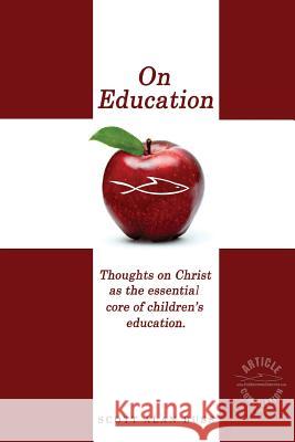 On Education: Thoughts on Christ as the Essential Core of Children's Education Scott Alan Buss 9781517700133 Createspace - książka