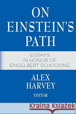 On Einstein's Path: Essays in Honor of Engelbert Schucking Harvey, Alex 9781461271376 Springer - książka