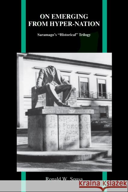 On Emerging from Hyper-Nation: Saramago's Historical Trilogy Sousa, Ronald W. 9781557536976 Purdue University Press - książka