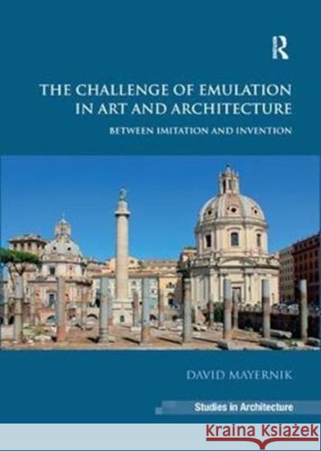 On Emulation in Art and Architecture: Between Imitation and Invention. David Mayernik David Mayernik 9781138275249 Taylor and Francis - książka