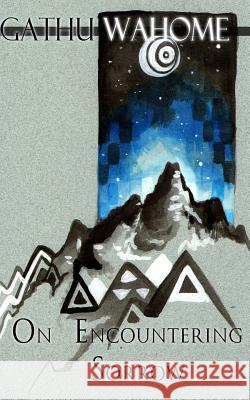 On Encountering Sorrow Gathu Wahome 9780692584651 Word Branch Publishing - książka