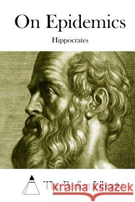 On Epidemics Hippocrates                              The Perfect Library 9781511916653 Createspace - książka