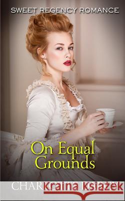 On Equal Grounds: Sweet Regency Romance Charlotte Darcy 9781092287777 Independently Published - książka