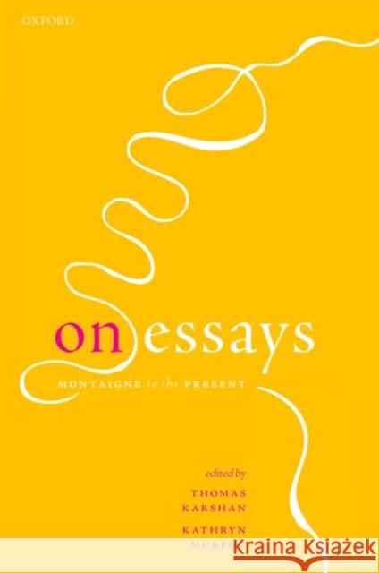 On Essays: Montaigne to the Present Thomas Karshan Kathryn Murphy 9780192848611 Oxford University Press - książka