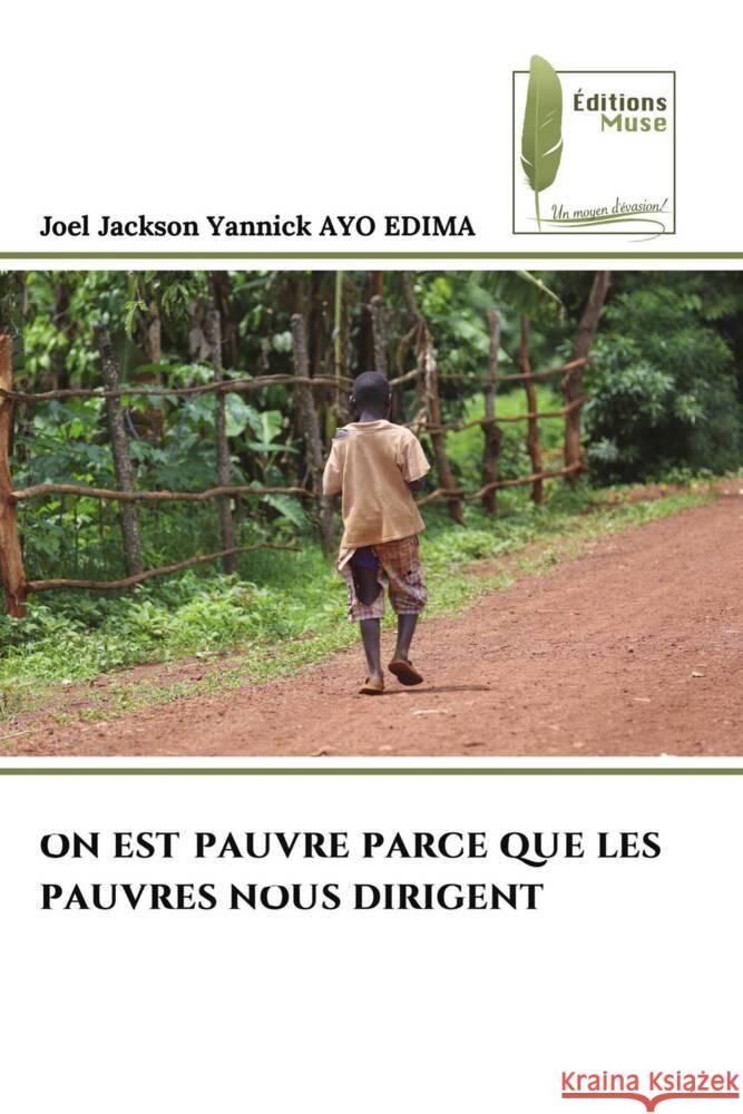 ON EST PAUVRE PARCE QUE LES PAUVRES NOUS DIRIGENT AYO EDIMA, Joel Jackson Yannick 9786204967103 Éditions Muse - książka