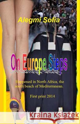 ON Europe Steps Novel: Happened in North Africa, The south beach of Mediterranean. Sofia Sofia, Alegmi M. 9789959113184 Alegmi M. Sofia - książka