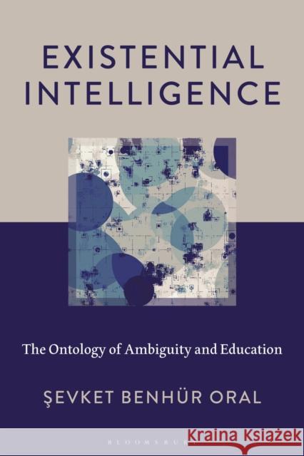 On Existential Intelligence: The Ontology of Ambiguity and Education Sevket Benhur Oral 9781666971699 Bloomsbury Academic - książka