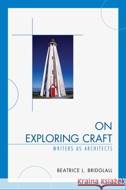 On Exploring Craft: Writers as Architects Beatrice L. Bridglall 9780761866749 Upa - książka