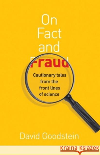 On Fact and Fraud: Cautionary Tales from the Front Lines of Science Goodstein, David 9780691139661 PRINCETON UNIVERSITY PRESS - książka