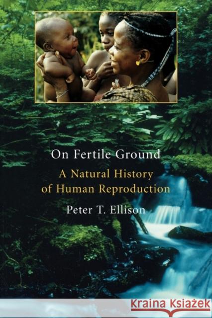 On Fertile Ground: A Natural History of Human Reproduction Ellison, Peter T. 9780674011120 Harvard University Press - książka