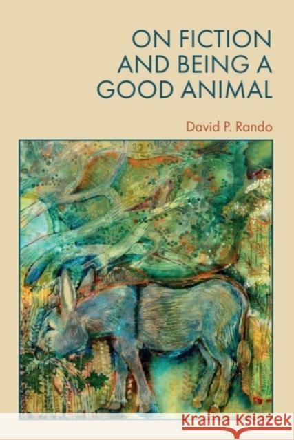 On Fiction and Being a Good Animal David P. (Professor of English, Trinity University, Texas) Rando 9781399538060 Edinburgh University Press - książka