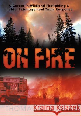 On Fire: A Career in Wildland Firefighting and Incident Management Team Response Cable, Thomas C. 9781469186030 Xlibris Corporation - książka