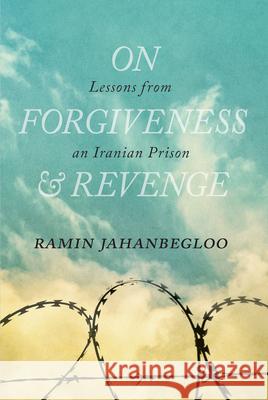 On Forgiveness and Revenge: Lessons from an Iranian Prison Ramin Jahanbegloo 9780889775008 University of Regina Press - książka