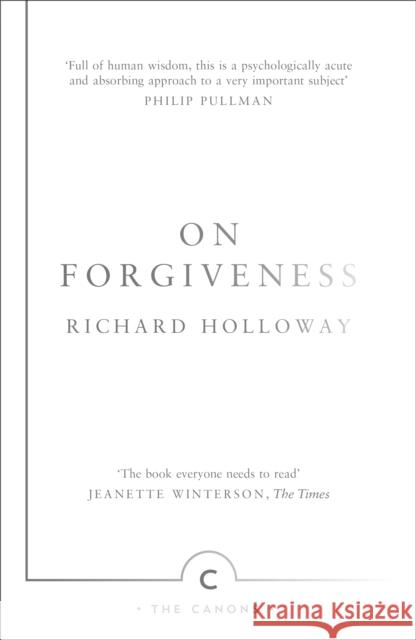 On Forgiveness: How Can We Forgive the Unforgivable? Richard Holloway   9781782116288 Canongate Books - książka