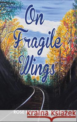 On Fragile Wings Rose Holland Brown 9781604145540 Fideli Publishing Inc. - książka