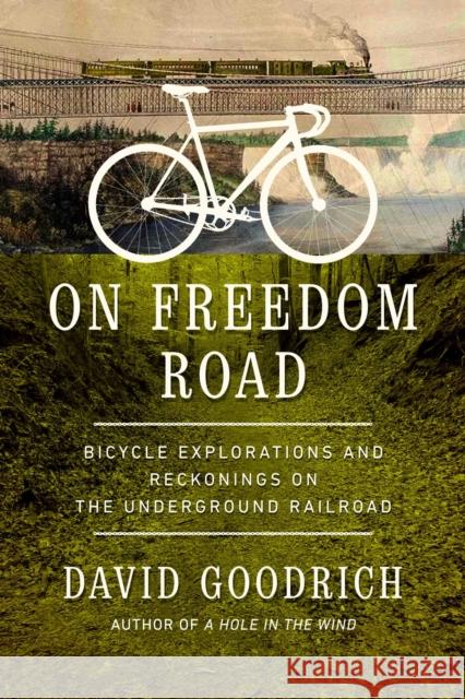 On Freedom Road: Bicycle Explorations and Reckonings on the Underground Railroad David Goodrich 9781639363452 Pegasus Books - książka