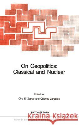 On Geopolitics: Classical and Nuclear Ciro Zoppo Charles Zorgbibe C. E. Zoppo 9789024731190 Springer - książka
