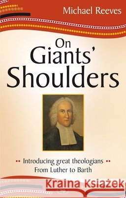 On Giants' Shoulders: Introducing Great Theologians - From Luther to Barth Reeves, Mike 9781844744954  - książka