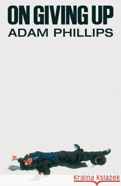 On Giving Up Adam Phillips 9780374614140 Farrar, Straus and Giroux - książka