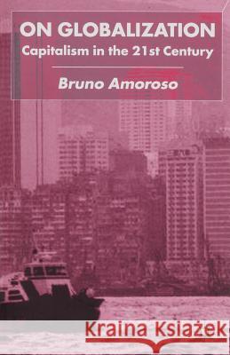 On Globalization: Capitalism in the Twenty-First Century Amoroso, B. 9780333930731  - książka