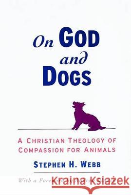 On God and Dogs: A Christian Theology of Compassion for Animals Stephen H. Webb   9780195116502 Oxford University Press Inc - książka