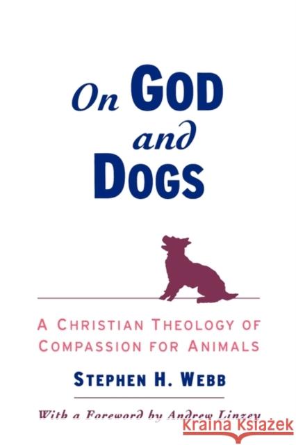 On God and Dogs: A Christian Theology of Compassion for Animals Webb, Stephen H. 9780195152296 Oxford University Press, USA - książka