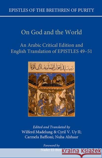 On God and the World: An Arabic Critical Edition and English Translation of Epistles 49-51 Wilferd Madelung Cyril Uy Carmela Baffioni 9780198823339 Oxford University Press, USA - książka