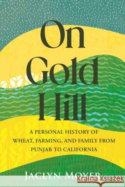 On Gold Hill: A Personal History of Wheat, Farming, and Family, from Punjab to California  9780807045305 Beacon Press - książka