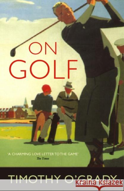 On Golf Timothy O'Grady 9780224091695 Vintage Publishing - książka