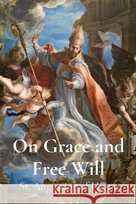 On Grace and Free Will St Augustine of Hippo                    Robert Ernest Wallis 9781960069498 Dalcassian Publishing Company - książka